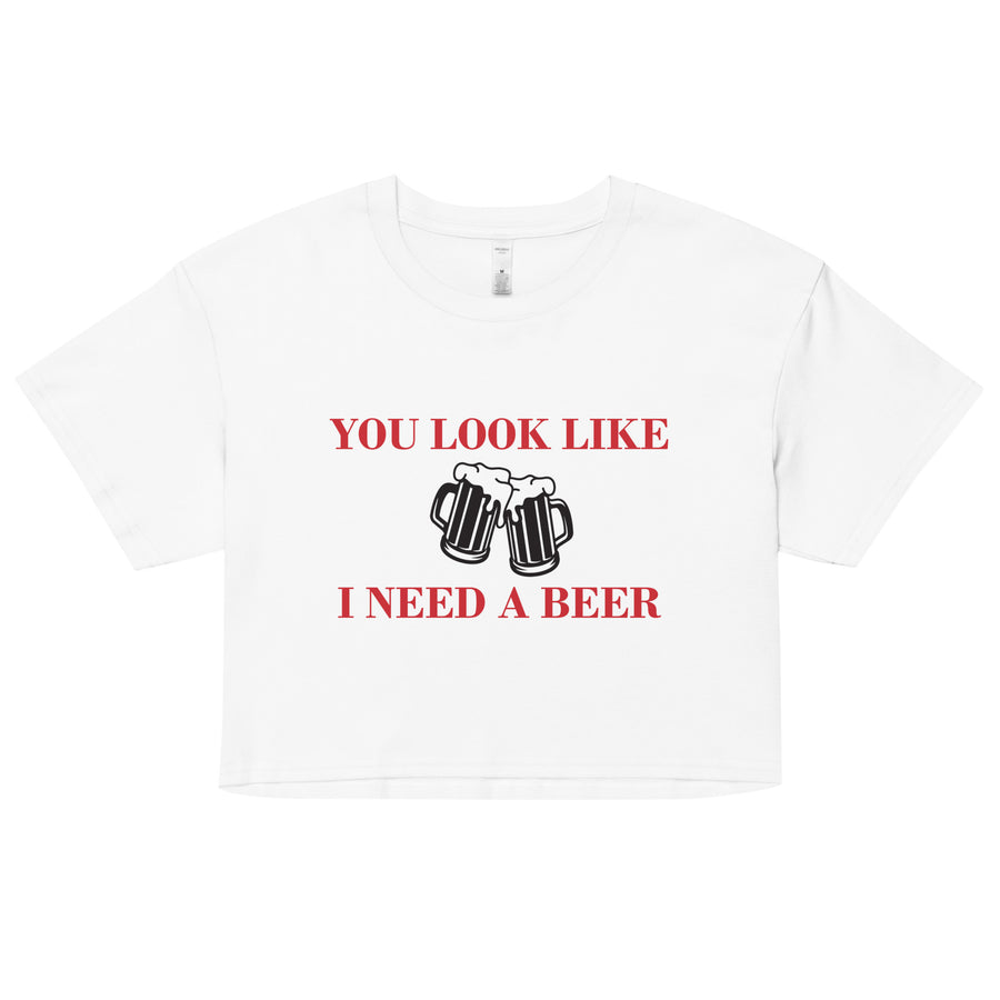 BNB: You Look Like I Need a Beer Crop Top