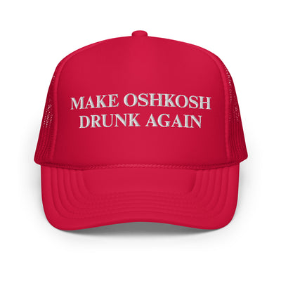 Make Oshkosh Drunk Again Trucker Hat