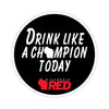 Drink Like A Champion Today Sticker