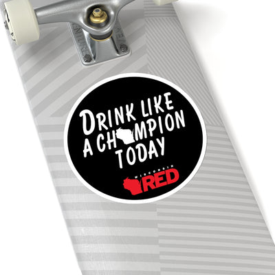 Drink Like A Champion Today Sticker