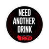 Need Another Drink Sticker