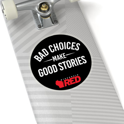 Bad Choices Make Good Stories Sticker