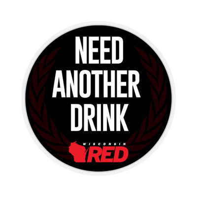 Need Another Drink Sticker