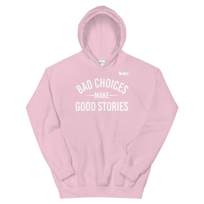 Bad Choices Make Good Stories Hoodie